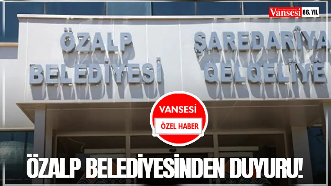 Özalp Belediyesinden duyuru!