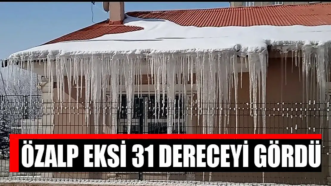 Özalp eksi 31 dereceyi gördü