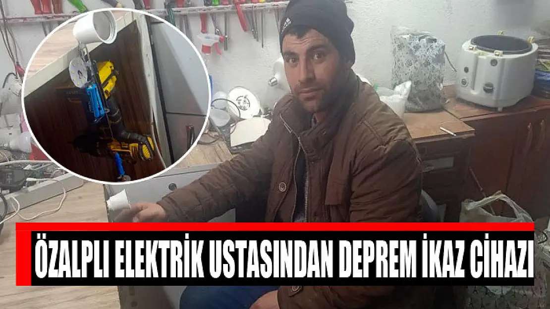 Özalplı elektrik ustasından deprem ikaz cihazı