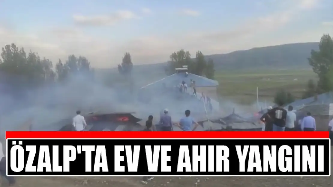 Özalp'ta ev ve ahır yangını