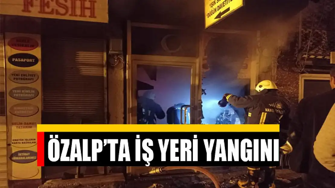 ÖZALP'TA İŞ YERİ YANGINI