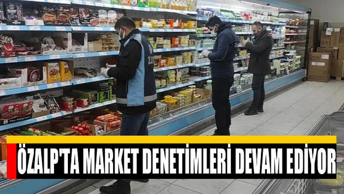 Özalp'ta market denetimleri devam ediyor