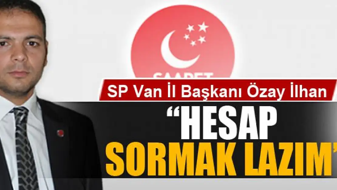 Başkan İlhan: 'Hesap sormak lazım'