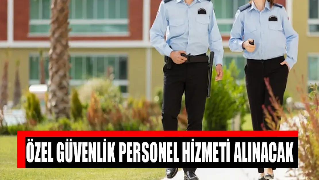 Özel güvenlik personel hizmeti alınacak