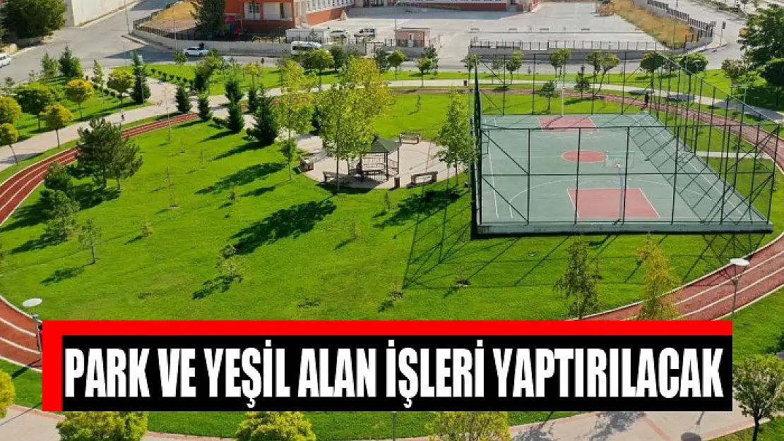 Park ve yeşil alan işleri yaptırılacak