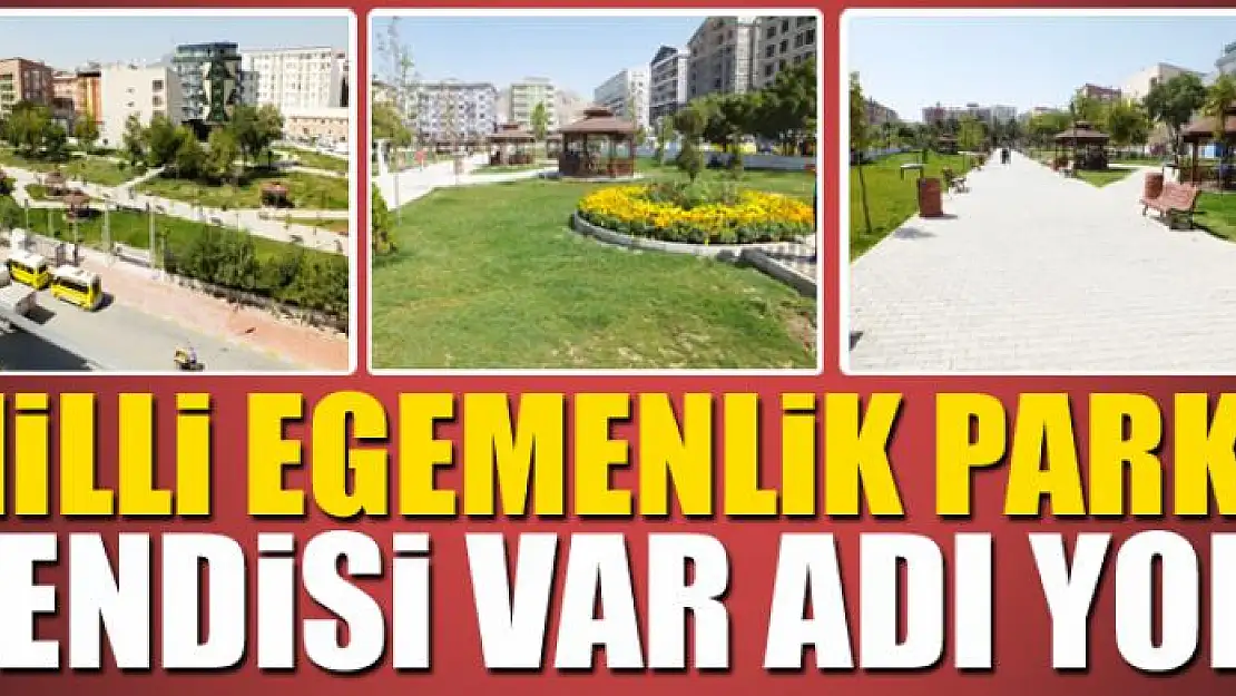 MİLLİ EGEMENLİK PARKI: KENDİSİ VAR ADI YOK