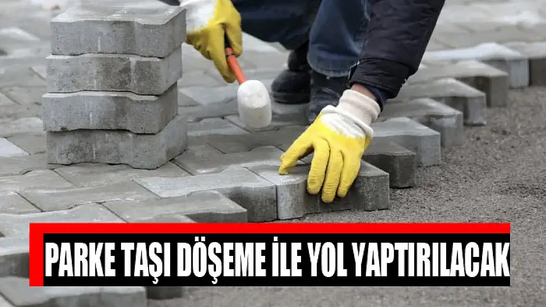 Parke taşı döşeme ile yol yaptırılacak