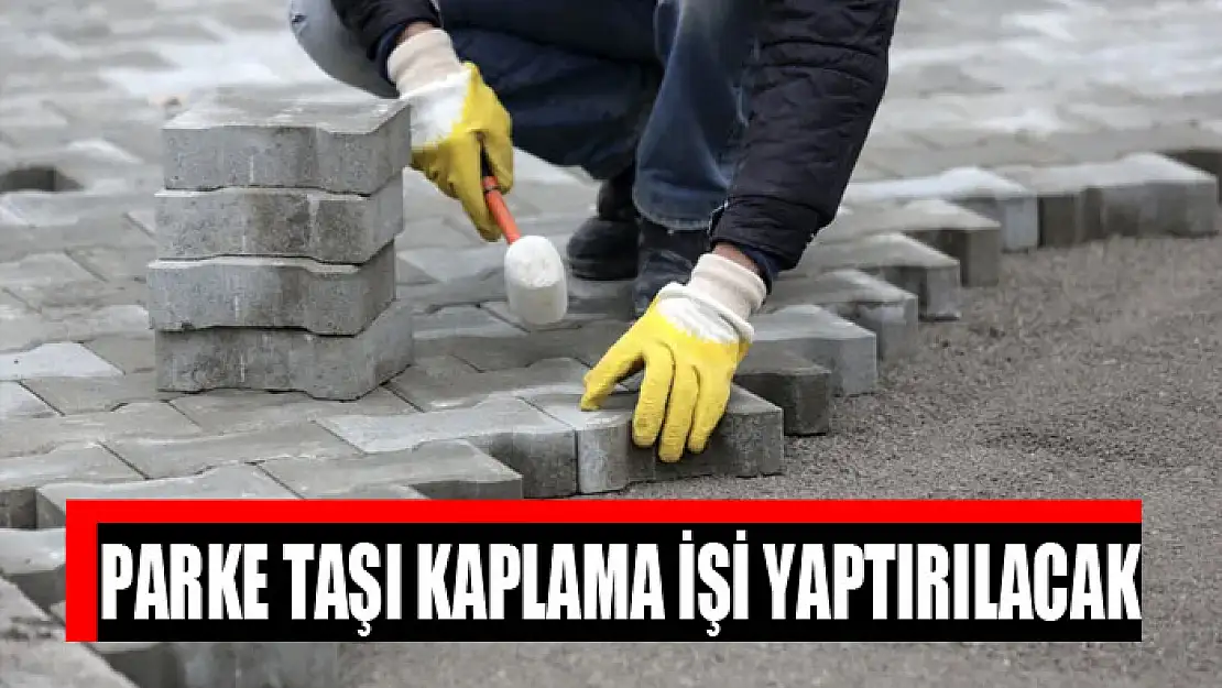 Parke taşı kaplama işi yaptırılacak