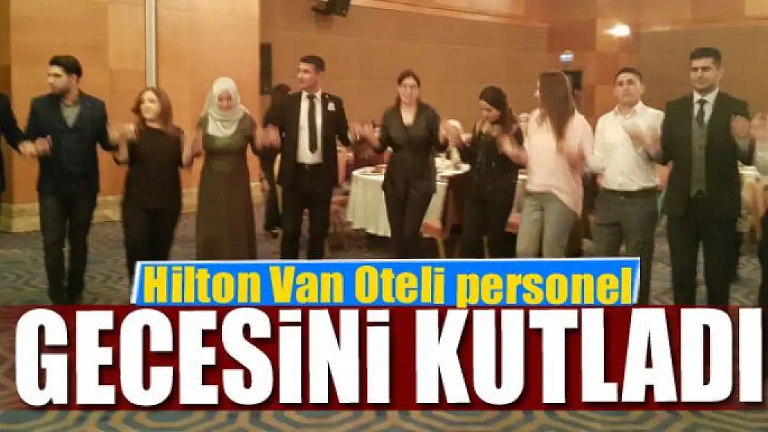 Hilton Van Oteli personel gecesini kutladı