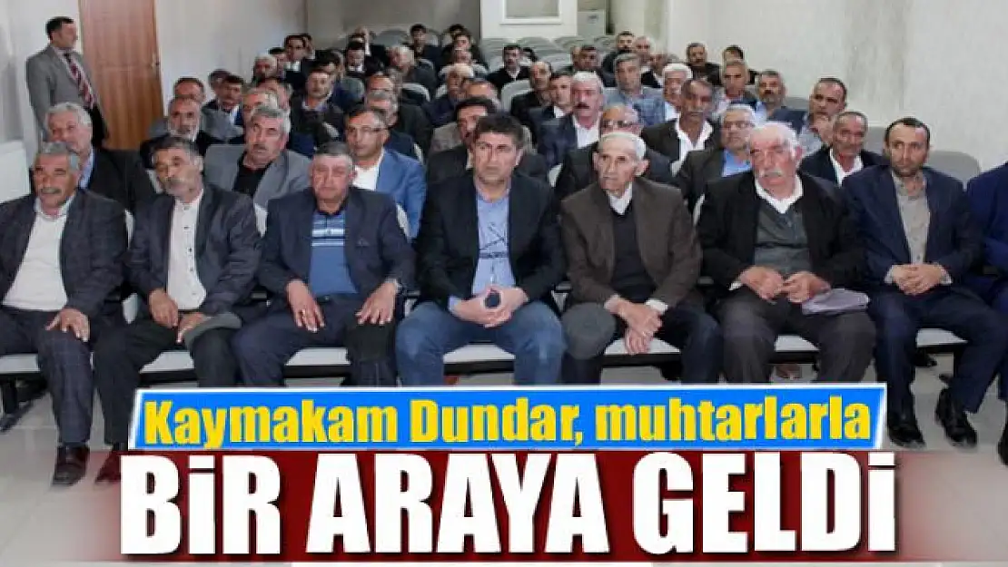 Kaymakam Dundar, muhtarlarla  bir araya geldi