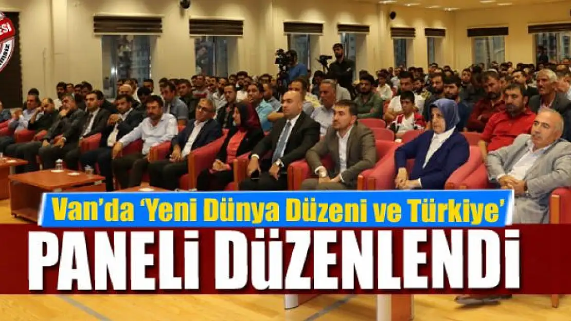 Van'da 'Yeni Dünya Düzeni ve Türkiye' paneli