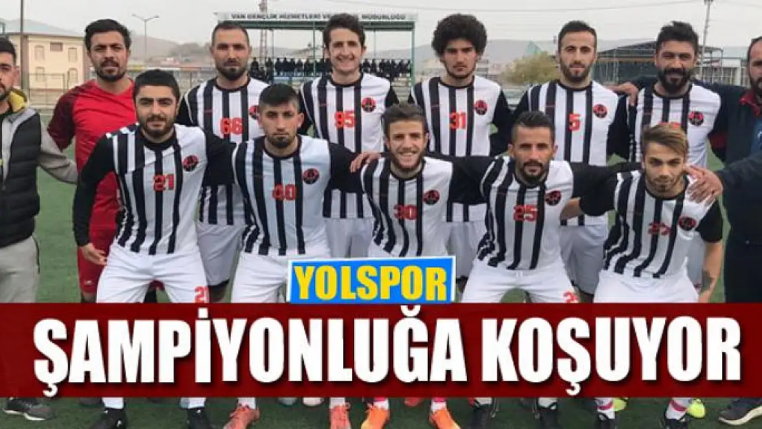 YOLSPOR ŞAMPİYONLUĞA KOŞUYOR