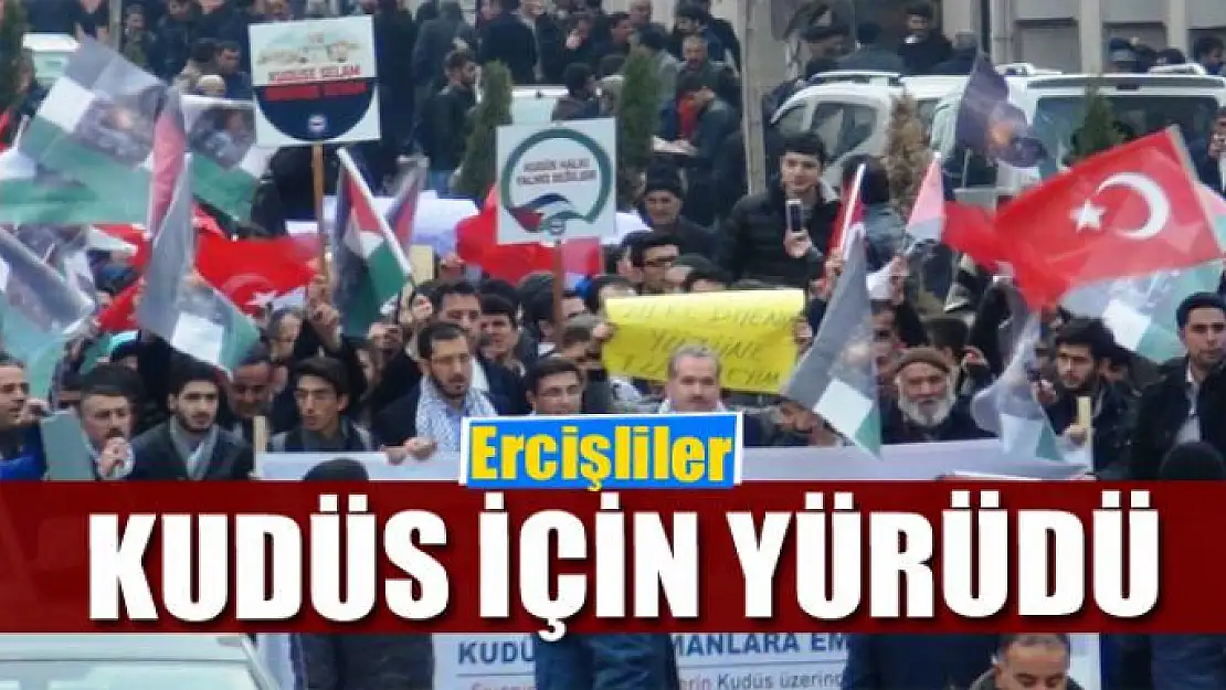 Ercişliler 'Kudüs' için yürüdü 