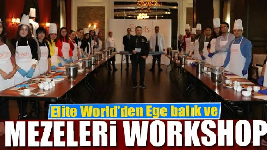 Elite World'den Ege balık ve mezeleri workshop