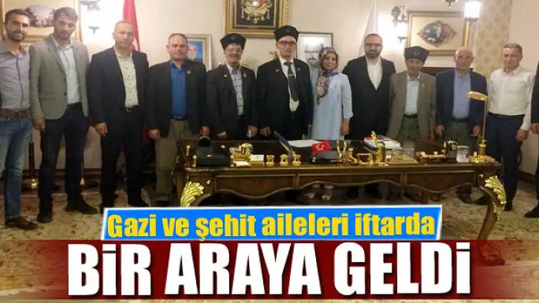 Gazi ve şehit aileleri iftarda bir araya geldi 