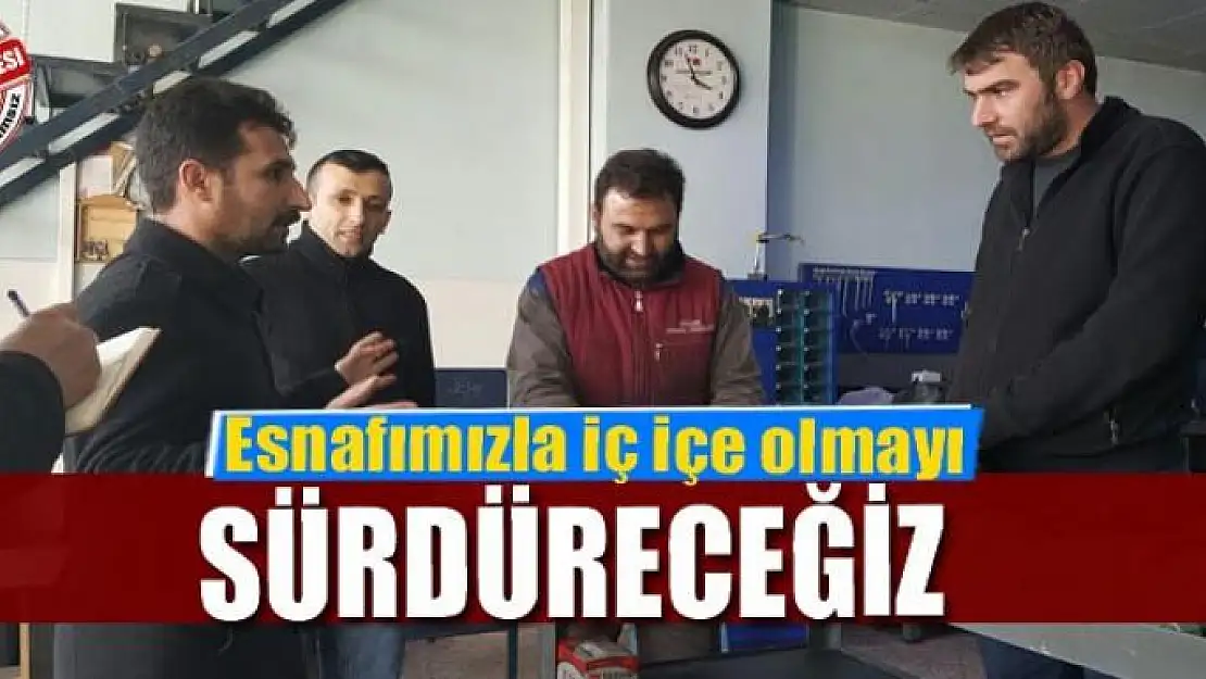 Esnafımızla iç içe olmayı sürdüreceğiz