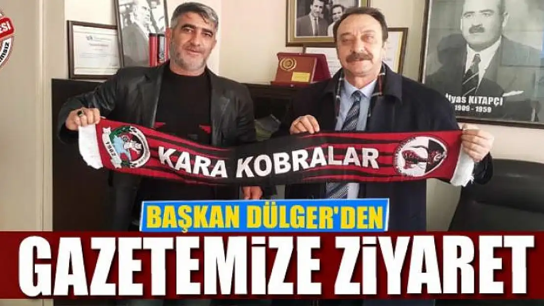 BAŞKAN DÜLGER'DEN GAZETEMİZE ZİYARET 