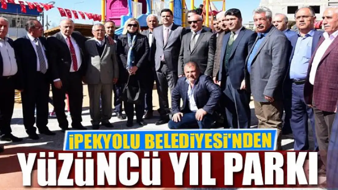 İPEKYOLU BELEDİYESİ'NDEN  YÜZÜNCÜ YIL PARKI