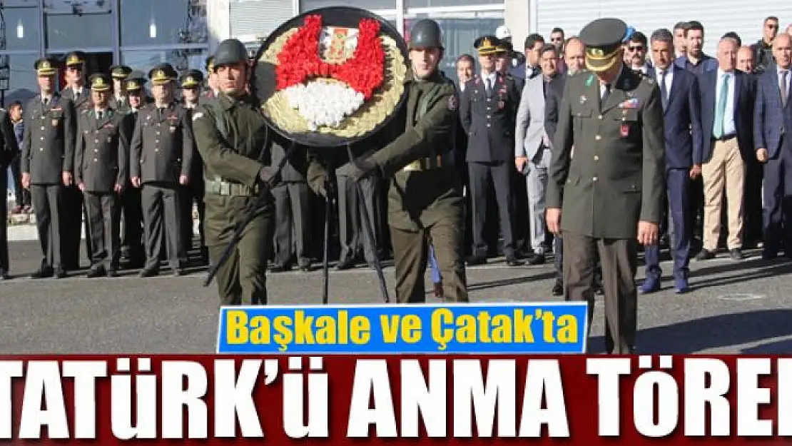 Başkale ve Çatak'ta Atatürk'ü anma töreni