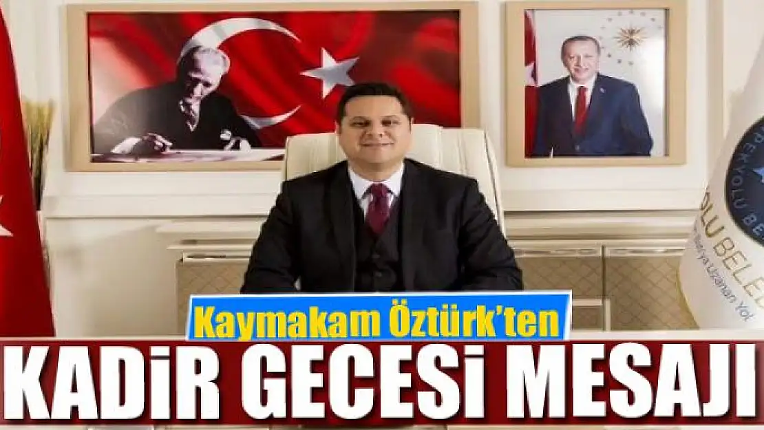 Kaymakam Öztürk'ten Kadir Gecesi mesajı