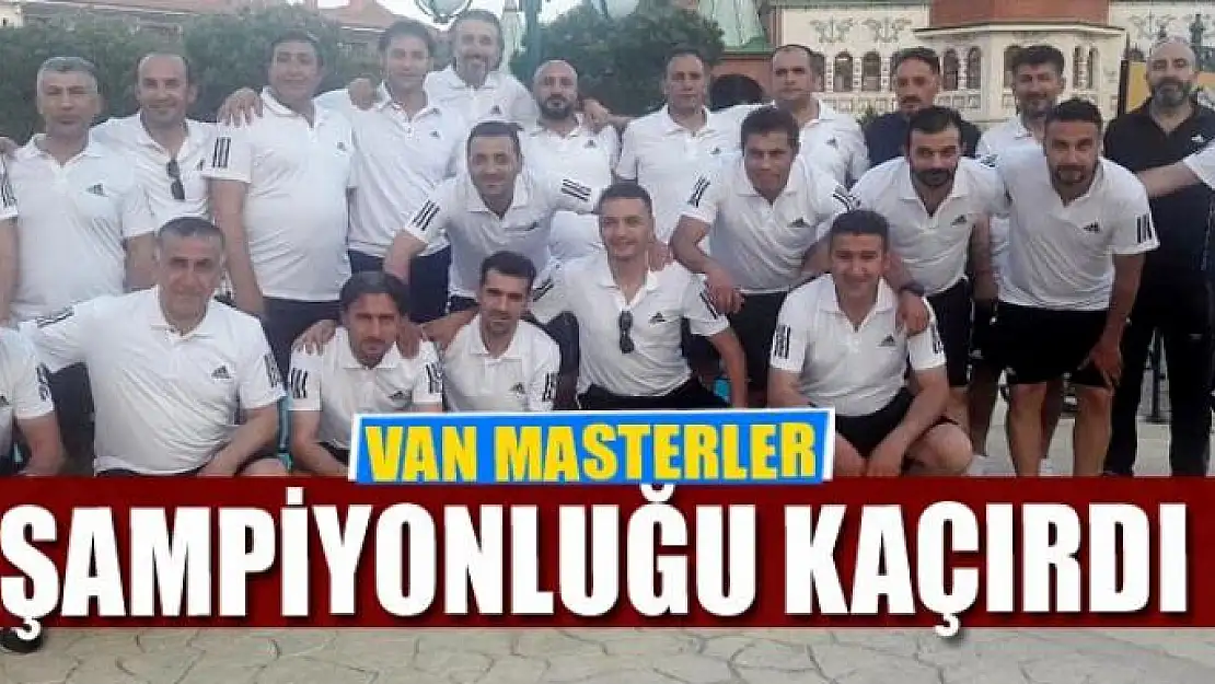 VAN MASTERLER ŞAMPİYONLUĞU KAÇIRDI 