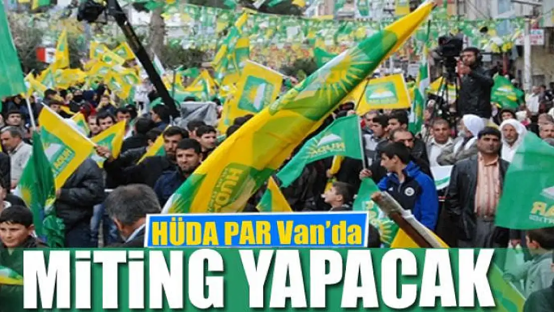 HÜDA PAR Van'da miting yapacak