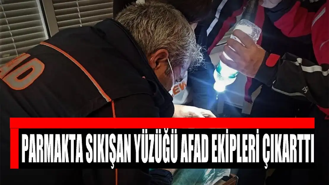 Parmakta sıkışan yüzüğü AFAD ekipleri çıkarttı