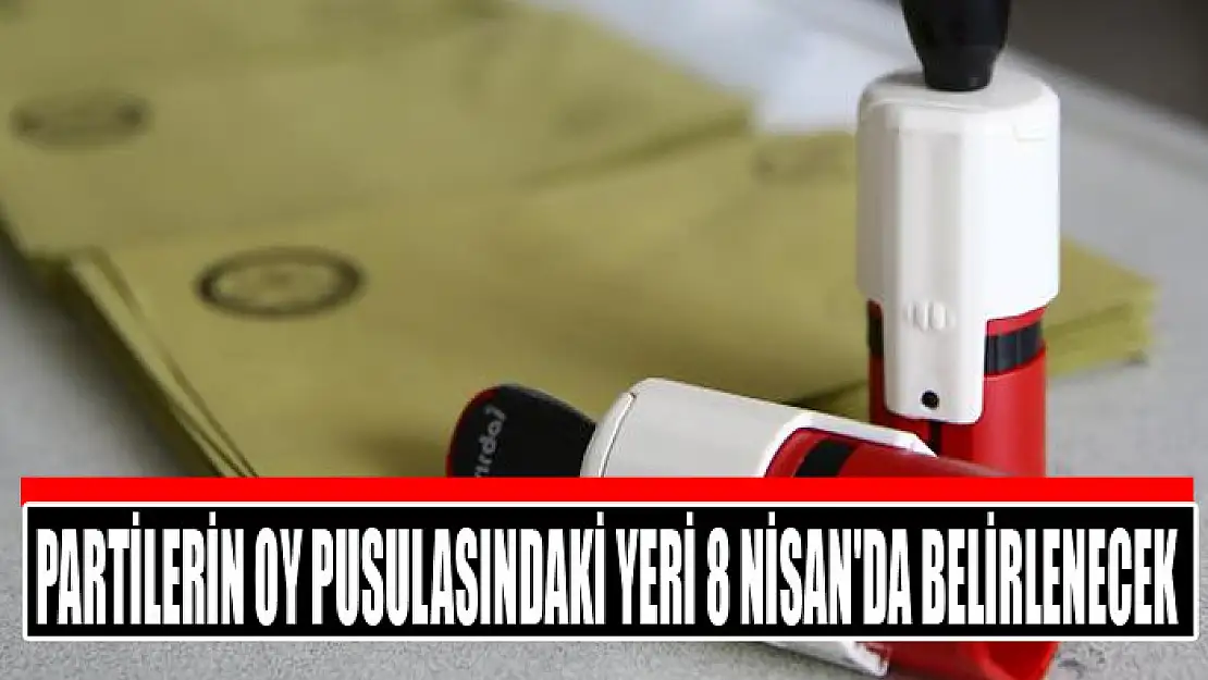 Partilerin oy pusulasındaki yeri 8 Nisan'da belirlenecek