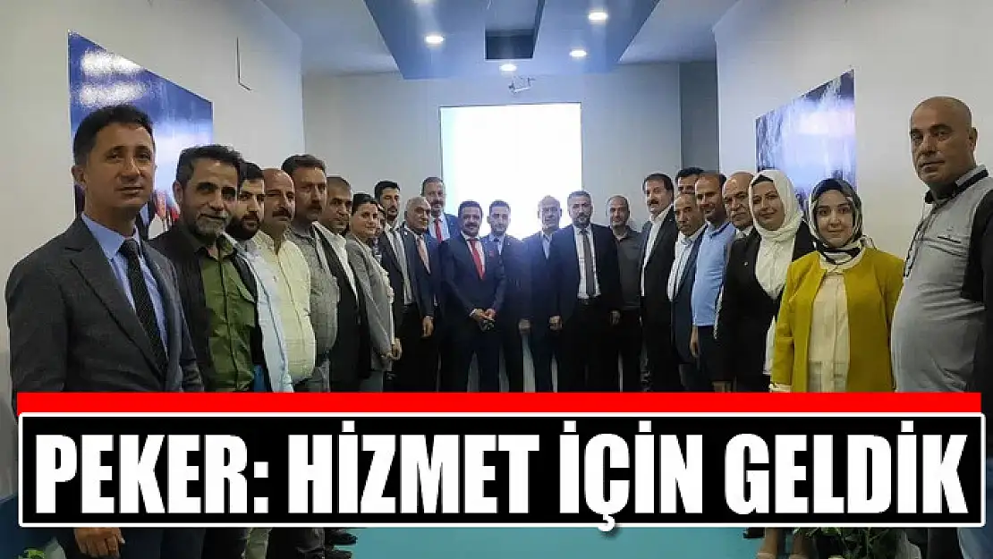 Peker: Hizmet için geldik