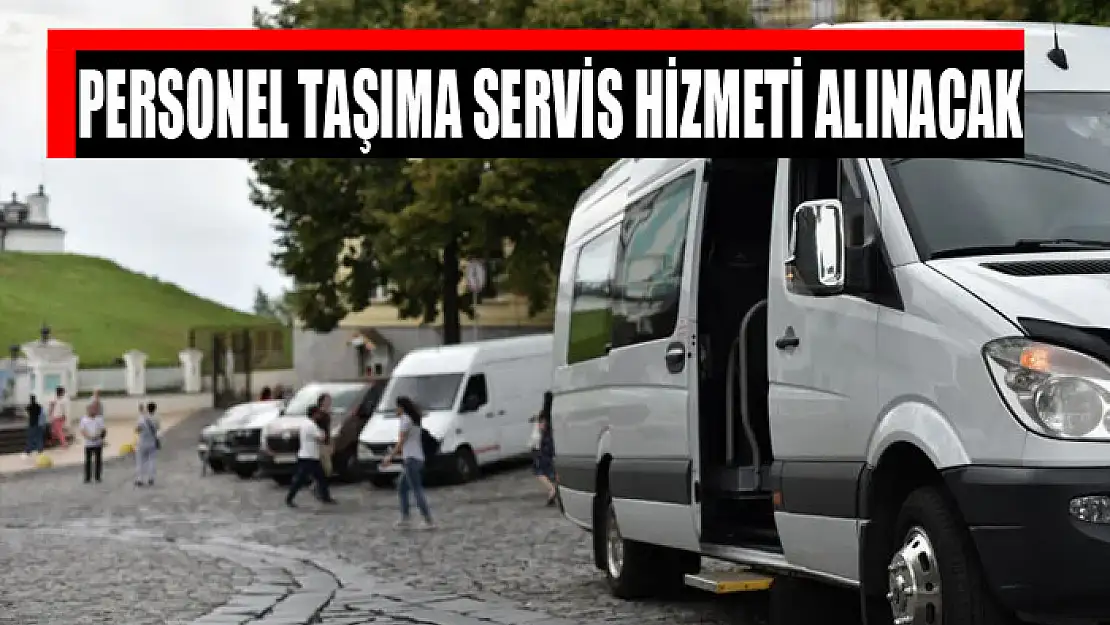 Personel taşıma servis hizmeti alınacak