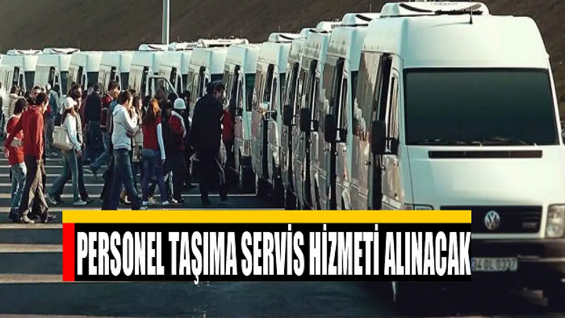 Personel taşıma servis hizmeti alınacak