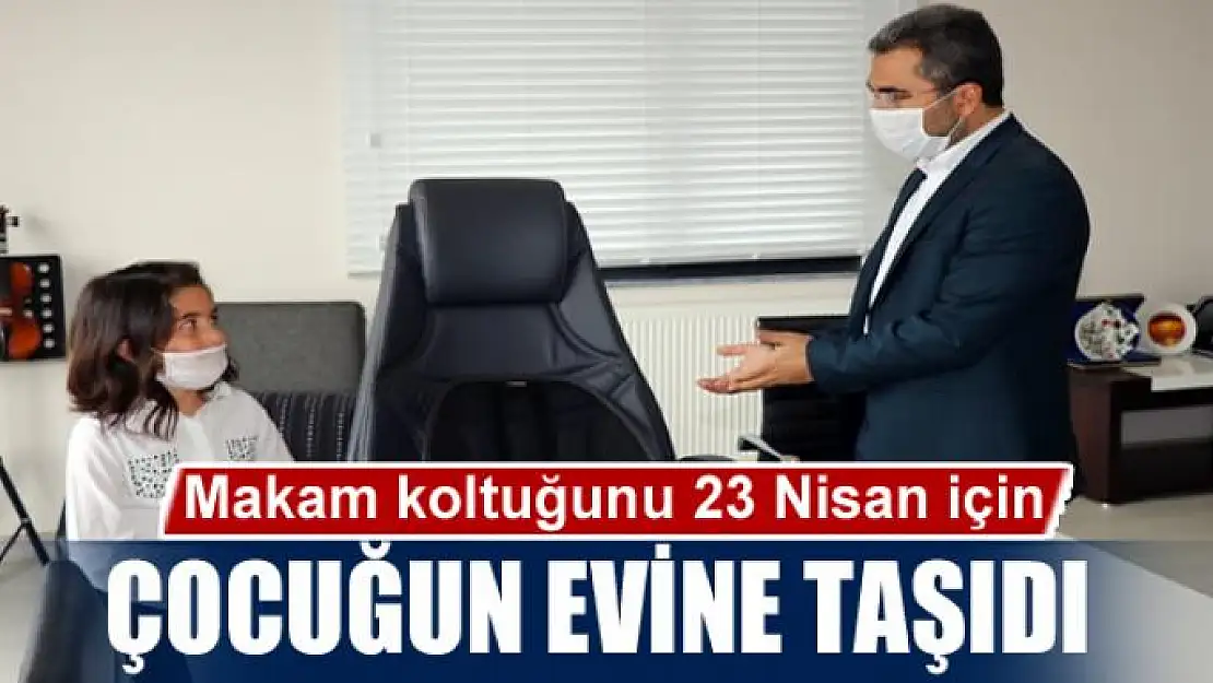 Makam koltuğunu 23 Nisan için çocuğun evine taşıdı