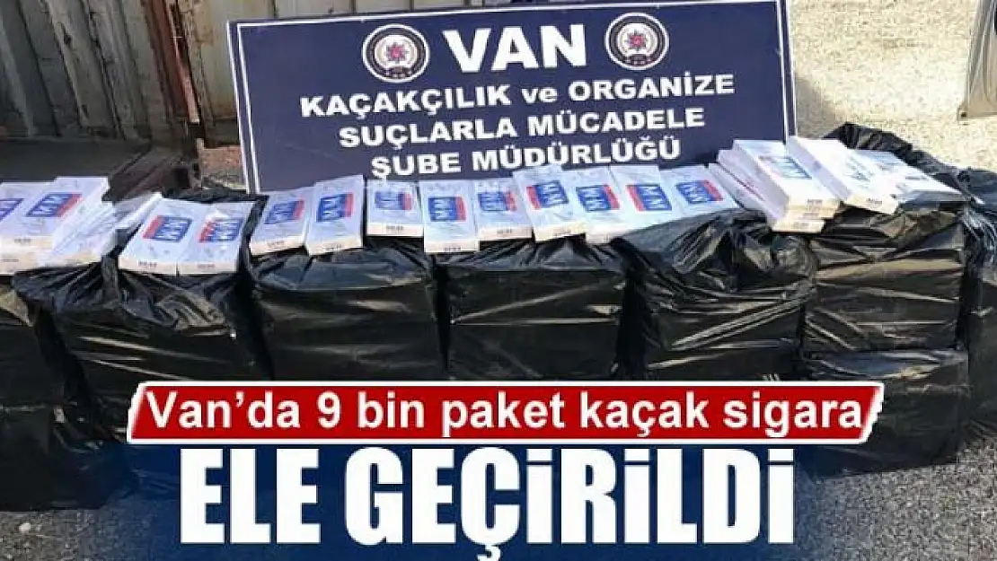 Van'da 9 bin paket kaçak sigara ele geçirildi