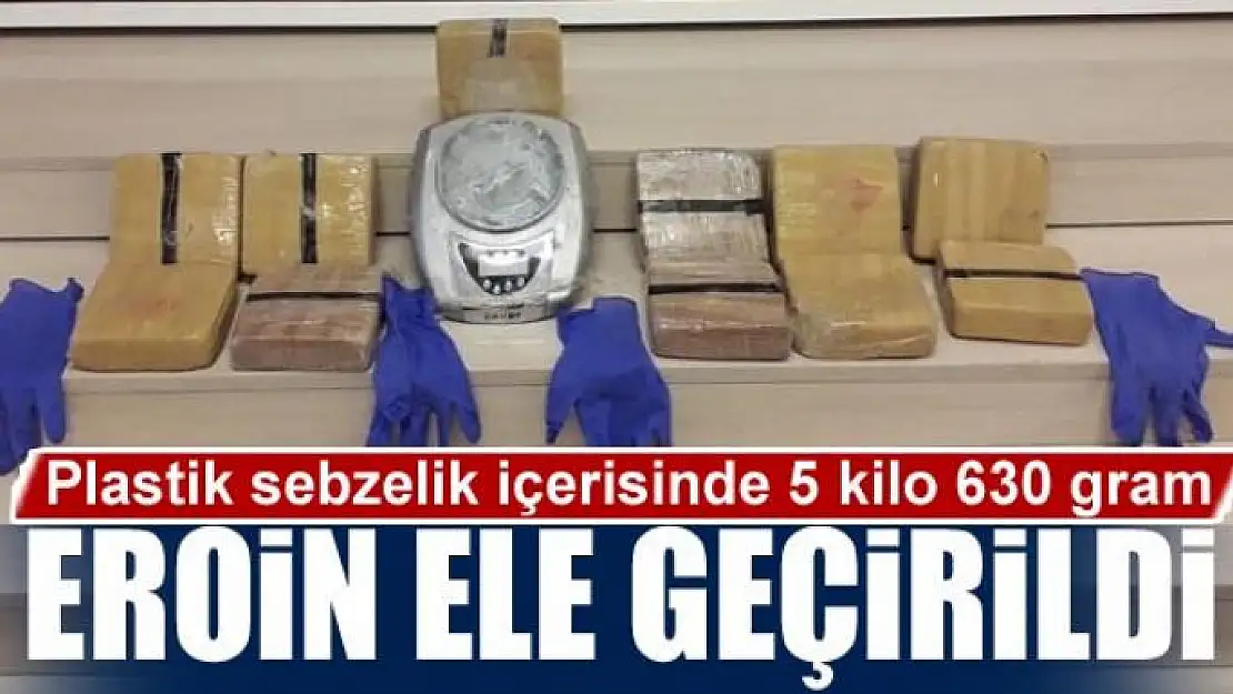 Plastik sebzelik içerisinde 5 kilo 630 gram eroin ele geçirildi