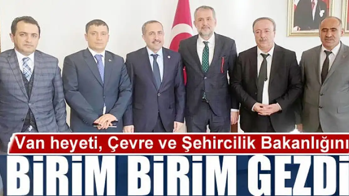 Van heyeti, Çevre ve Şehircilik Bakanlığını birim birim gezdi