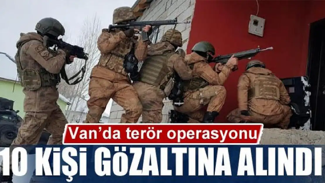 Van'da terör operasyonu: 10 gözaltı