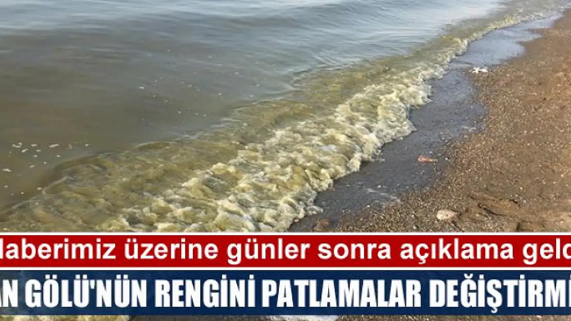 VAN GÖLÜ'NÜN RENGİNİ PATLAMALAR DEĞİŞTİRMİŞ