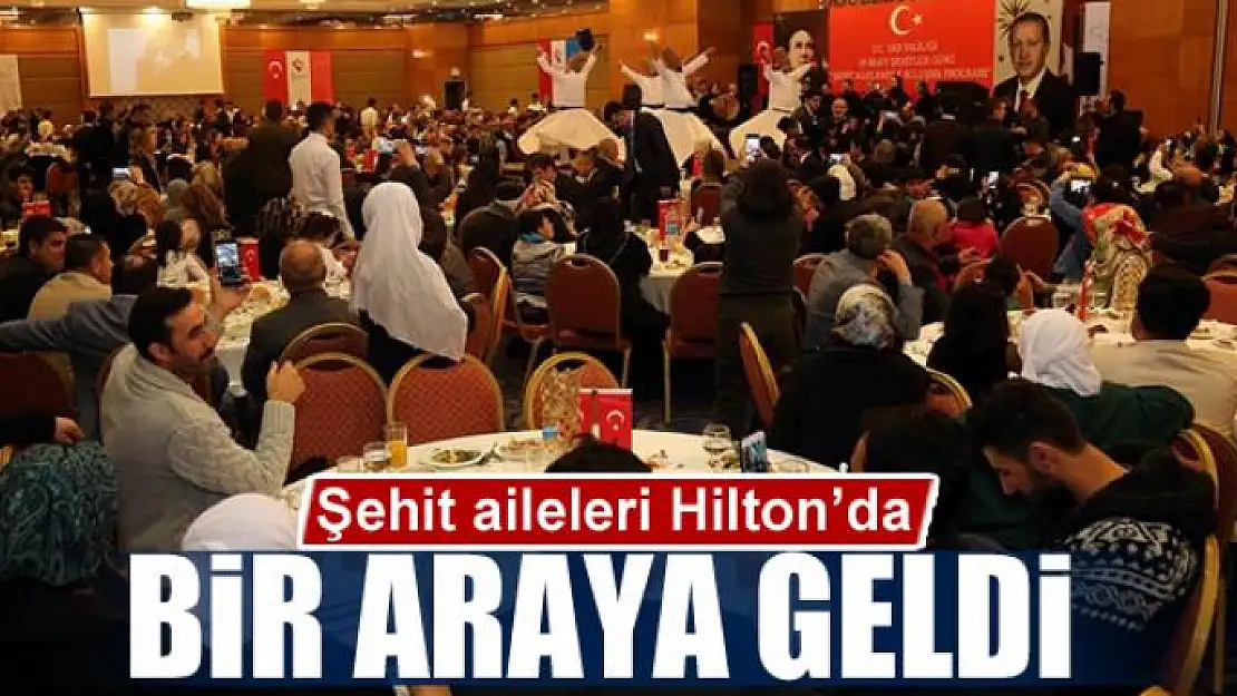 Şehit aileleri Hilton'da bir araya geldi