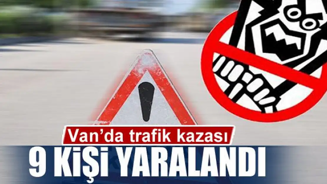 Van'da trafik kazası: 9 yaralı