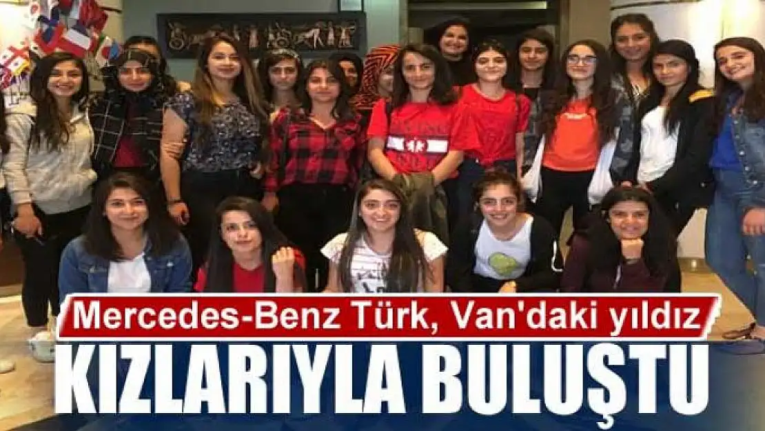 Mercedes-Benz Türk, Van'daki yıldız kızlarıyla buluştu