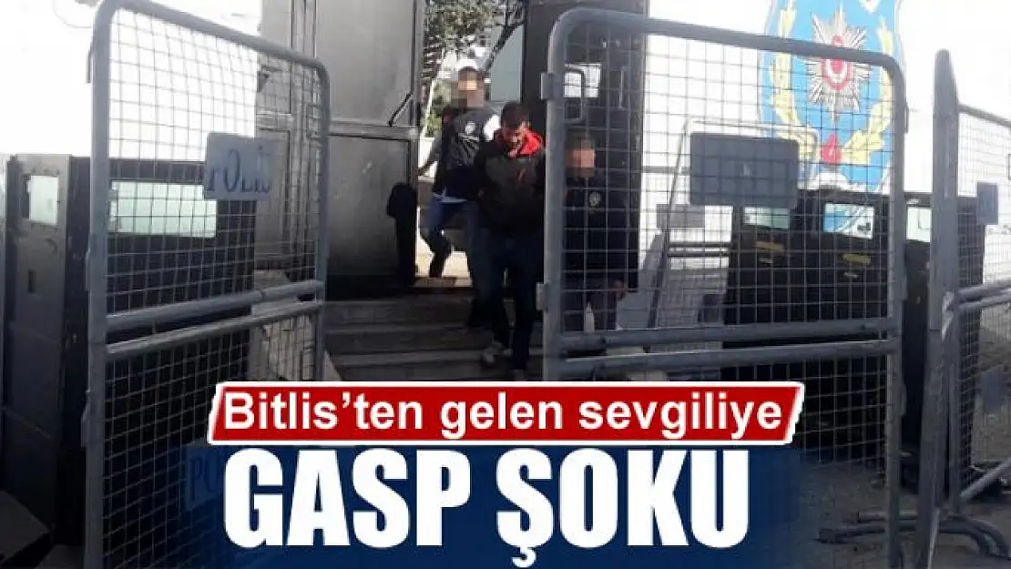 Bitlis'ten gelen sevgiliye gasp şoku