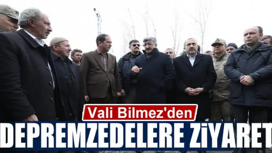 Vali Bilmez'den depremzedelere ziyaret