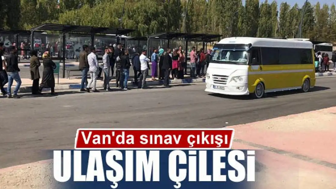 Van'da sınav çıkışı ulaşım çilesi