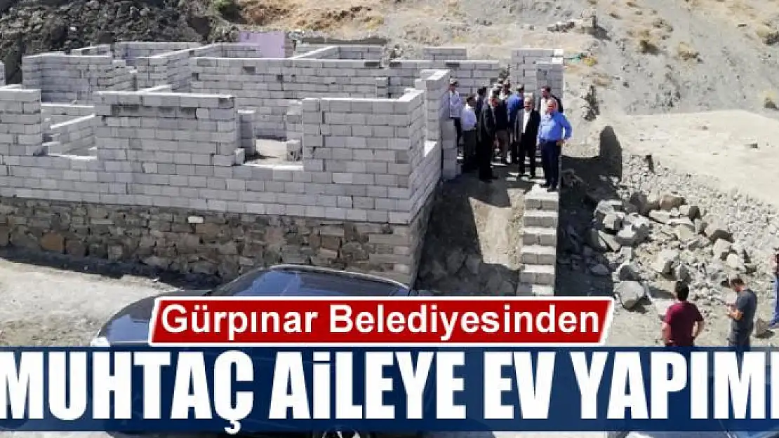 Gürpınar Belediyesinden muhtaç aileye ev yapımı