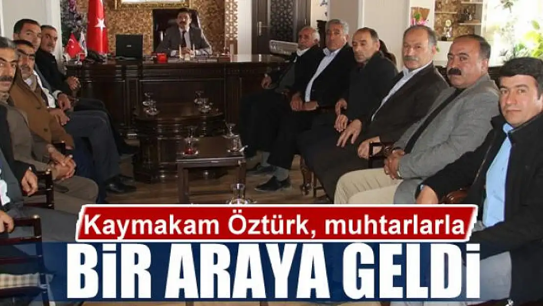 Kaymakam Öztürk, muhtarlarla bir araya geldi