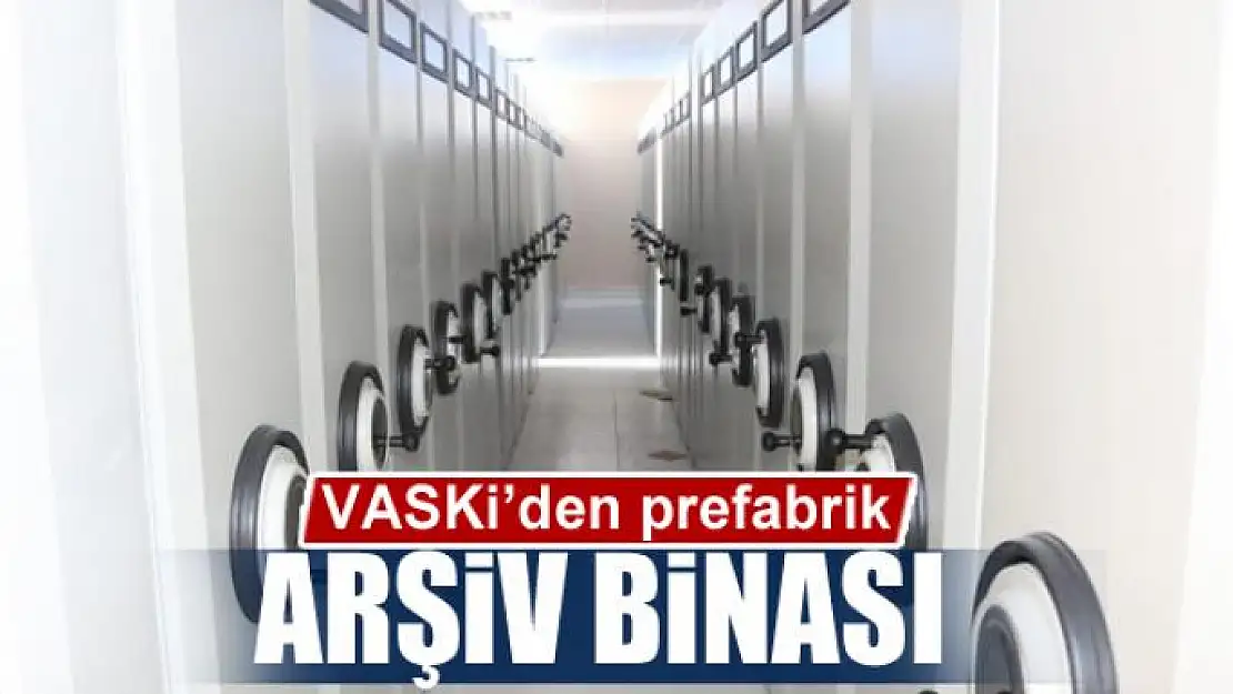 VASKİ'den prefabrik arşiv binası