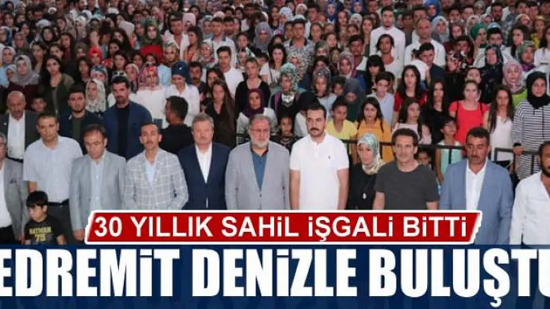 30 YILLIK SAHİL İŞGALİ BİTTİ, EDREMİT DENİZLE BULUŞTU