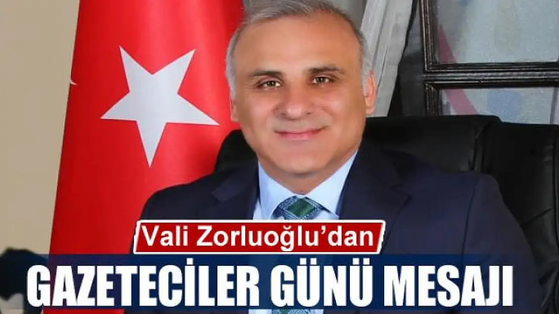 Vali Zorluoğlu'ndan Gazeteciler Günü mesajı 