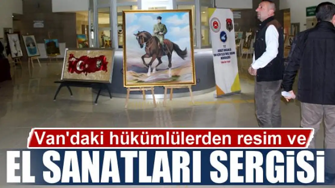 Van'daki hükümlülerden resim ve el sanatları sergisi