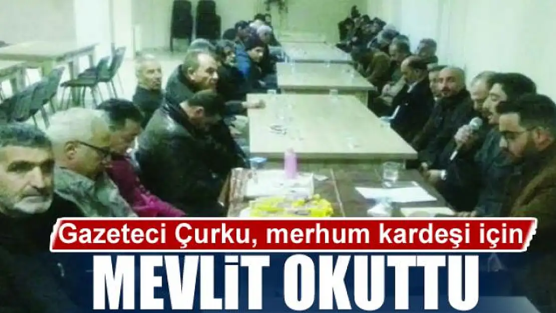 Gazeteci Çurku, merhum kardeşi için mevlit okuttu